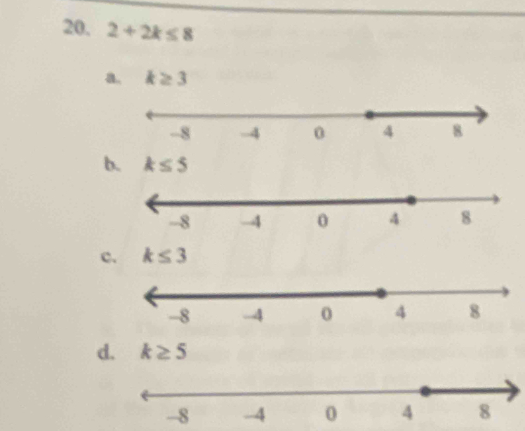 2+2k≤ 8
a. k≥ 3
b. k≤ 5
c. k≤ 3
d. k≥ 5