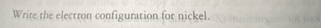 Write the electron configuration for nickel.