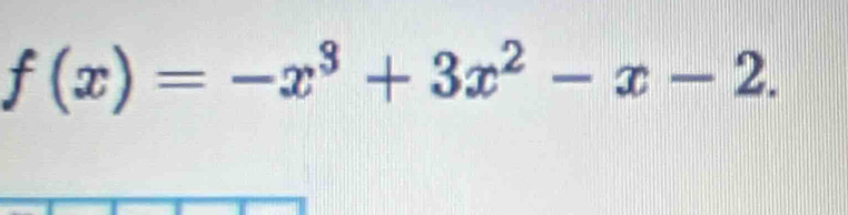 f(x)=-x^3+3x^2-x-2.