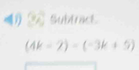 》 Subtract
(4k-2)=(-3k+5)