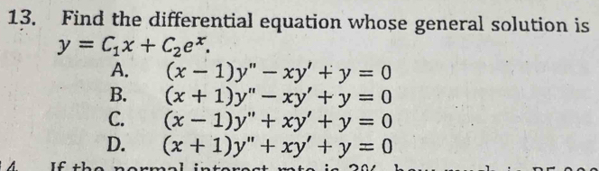 Find the differential equation whose general solution is
y=C_1x+C_2e^x.
A. (x-1)y''-xy'+y=0
B. (x+1)y''-xy'+y=0
C. (x-1)y''+xy'+y=0
D. (x+1)y''+xy'+y=0