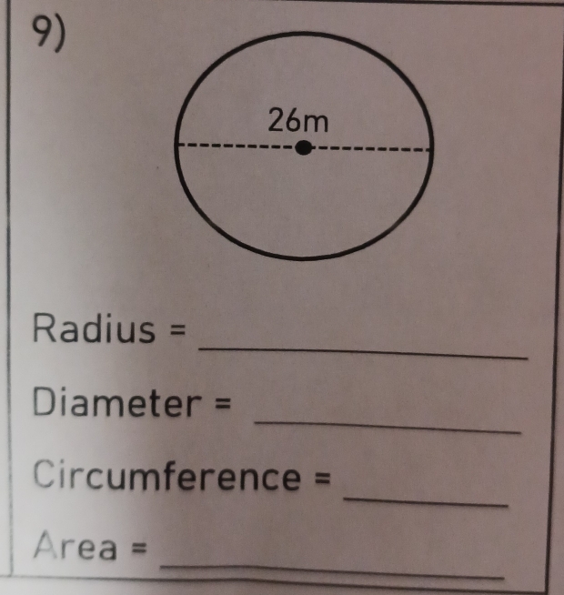 Radius =
_
Diameter =
_
Circumference =
_
Area =