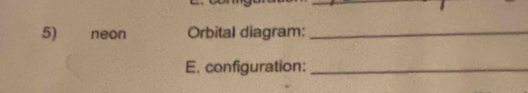 neon Orbital diagram:_ 
E. configuration:_