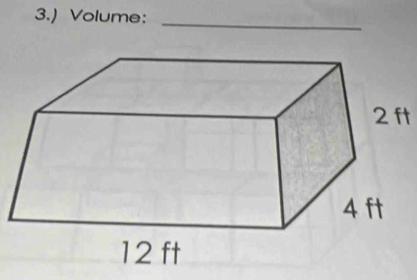 3.) Volume:_
2 ft