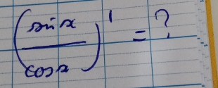 ( sin x/cos x )^1= ?