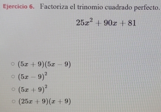 Factoriza el trinomio cuadrado perfecto.
25x^2+90x+81
(5x+9)(5x-9)
(5x-9)^2
(5x+9)^2
(25x+9)(x+9)