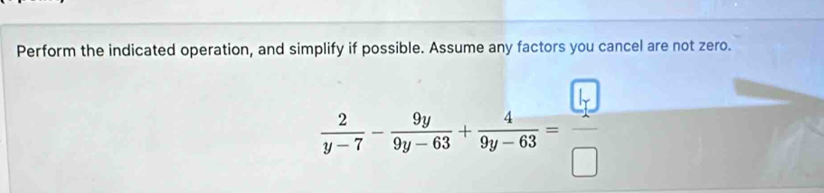 Perform the indicated operation, and simplify if possible. Assume any factors you cancel are not zero.