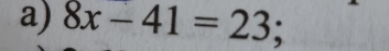 8x-41=23;