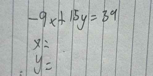 -9x+15y=39
x=
y=