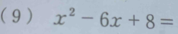 ( 9 ) x^2-6x+8=