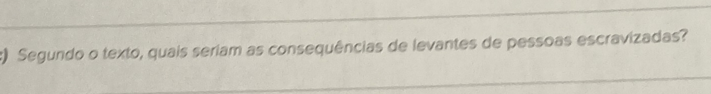 ) Segundo o texto, quais seriam as consequências de levantes de pessoas escravizadas?