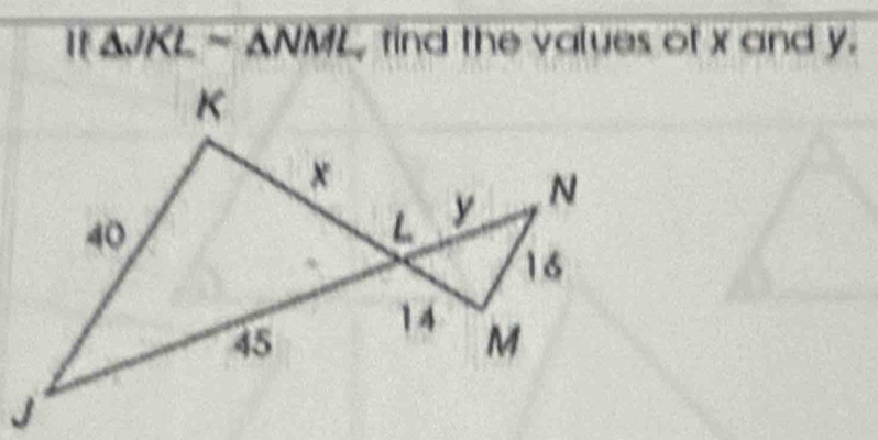 it △ JKL=△ NML AM find the values of x and y.