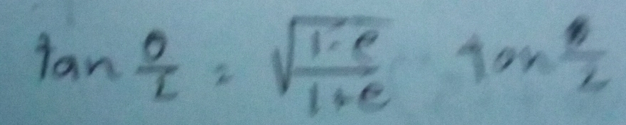 tan  θ /L =sqrt(frac 1-e)1+e tan  3/2 