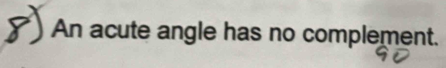 An acute angle has no complement.