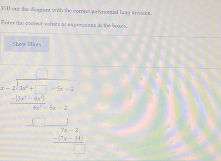 Fill out the diagram with the correct polynomial long division. 
Enter the correct values or expressions in the boxes. 
Show Hints
beginarrayr frac  -□ □  □ □  □ -20 _ □  _ □  _  _  _ _  _ _  _ _ _ endarray 