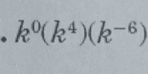 k^0(k^4)(k^(-6))