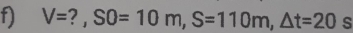 V= ? , SO=10m, S=110m, △ t=20 s