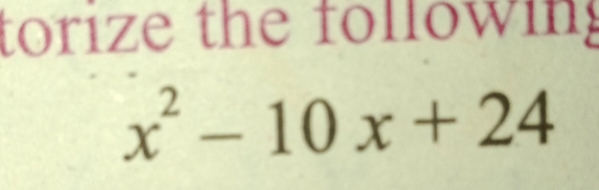 torize the following
x^2-10x+24