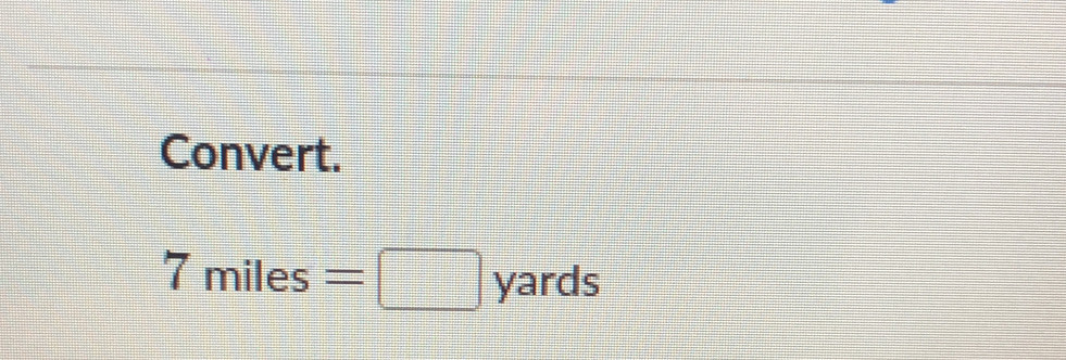 Convert.
7miles=□ yards