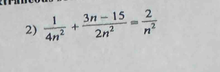  1/4n^2 + (3n-15)/2n^2 = 2/n^2 