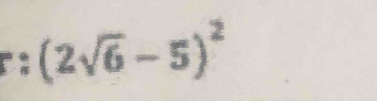 (2sqrt(6)-5)^2