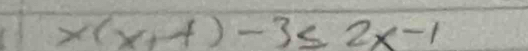 x(x+4)-3≤ 2x-1