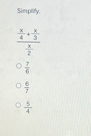 Simplify.
 7/6 
 6/7 
 5/4 