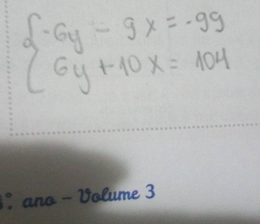 beginarrayl -6y-9x=-99 6y+10x=104endarray.