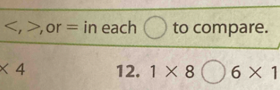 , , or=. in each to compare.
* 4 12. 1* 8bigcirc 6* 1