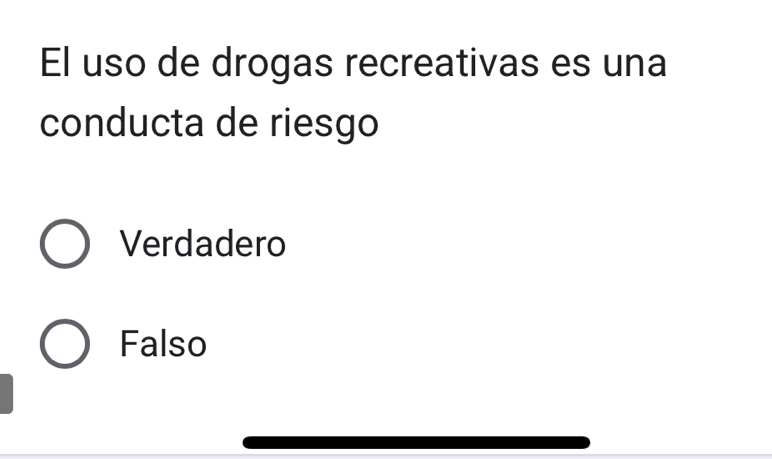 El uso de drogas recreativas es una
conducta de riesgo
Verdadero
Falso