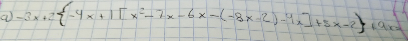 a -3x+2 -4x+1[x^2-7x-6x-(-8x-2)-4x]+5x-2 +9x=