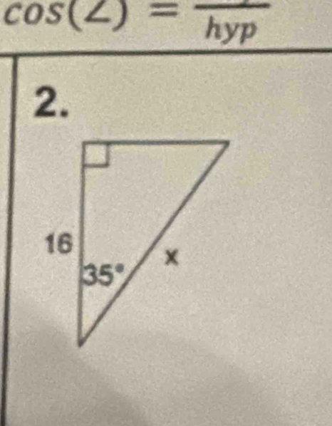 cos (∠ )=frac hyp
2.