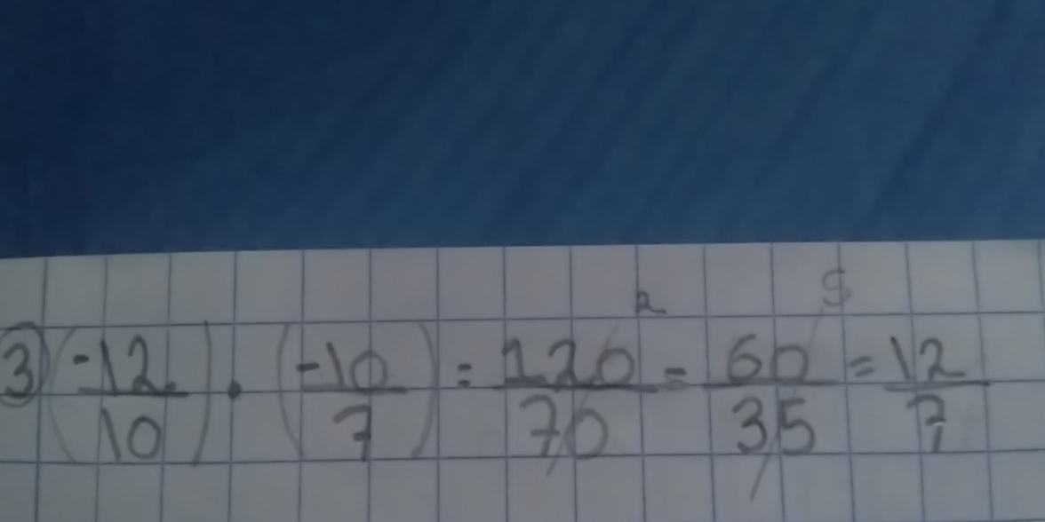 3  (-12)/10 )· ( (-10)/7 )= 120/70 = 60/35 =frac 12