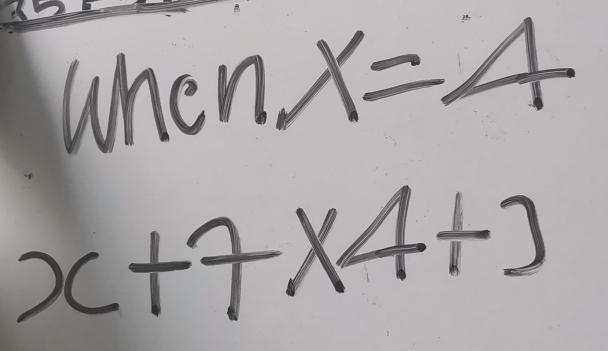 when
x+7* 4+3