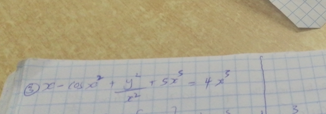 x-cos x^2+ y^2/x^2 +5x^5=4x^3
3