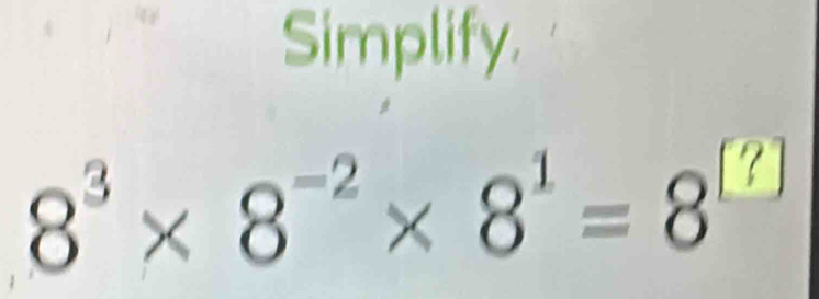 Simplify.
8'× 8⁻²× 8' = 8"