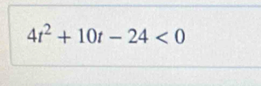 4t^2+10t-24<0</tex>