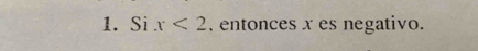 Si x<2</tex> , entonces x es negativo.