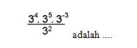  (3^4.3^5.3^(-3))/3^2 
adalah_