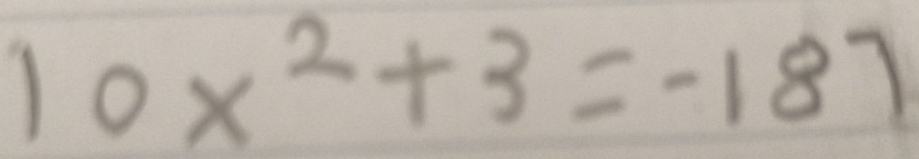 10x^2+3=-187