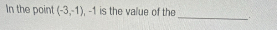 In the point (-3,-1), -1 is the value of the 
_