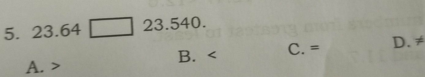 23.64□ 23.540.
B.
C. =
D. ≠
A.