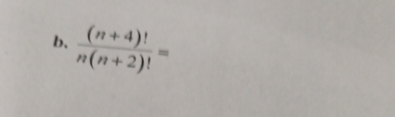  ((n+4)!)/n(n+2)! =