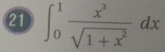 21 ∈t _0^(1frac x^3)sqrt(1+x^2)dx