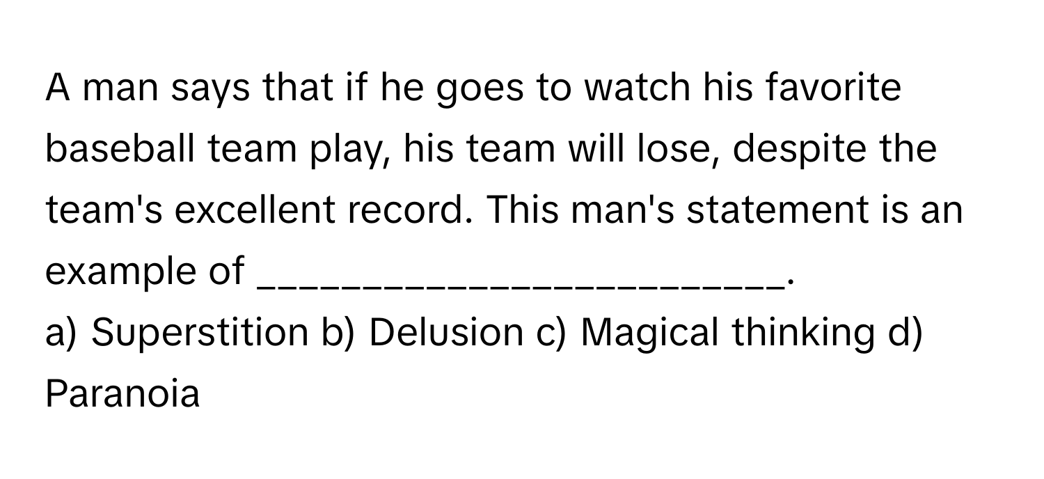 Solved: A man says that if he goes to watch his favorite baseball team ...