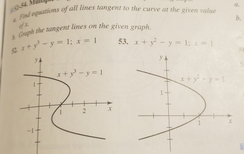 α,
. Find equations of all lines tangent to the curve at the given value
b.
of x.
) Graph the tangent lines on the given graph.
52. x+y^3-y=1;x=1 53. x+y^2-y=1;x=1
5