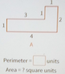 Perimeter=□ units
Area= ? square units