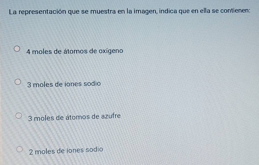 La representación que se muestra en la imagen, indica que en ella se contienen:
4 moles de átomos de oxígeno
3 moles de iones sodio
3 moles de átomos de azufre
2 moles de iones sodio