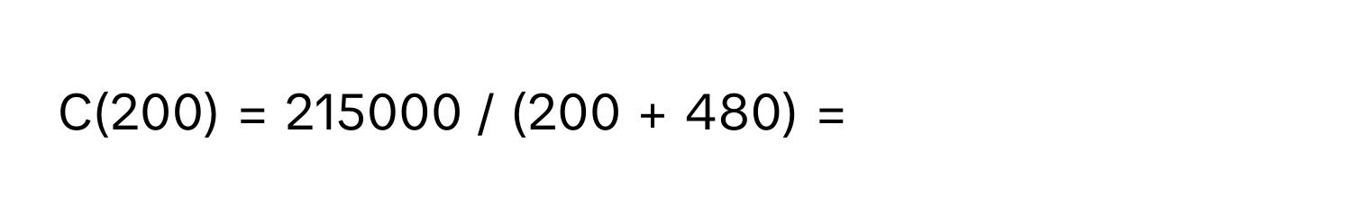 C(200) = 215000 / (200 + 480) =