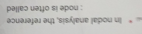 In nodal analysis, the reference 
: node is often called